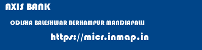 AXIS BANK  ODISHA BALESHWAR BERHAMPUR MANDIAPALLI  micr code